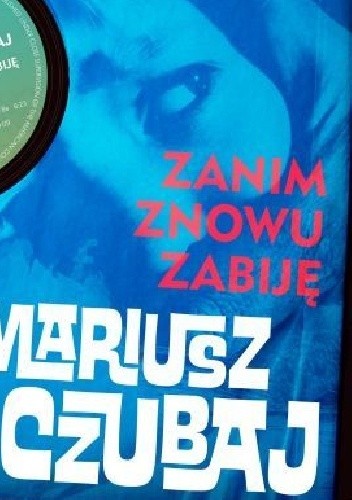Okładka książki Zanim znowu zabiję Mariusz Czubaj