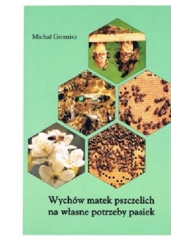 Okładka książki Wychów matek pszczelich na własne potrzeby pasiek Michał Gromisz