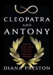 Okładka książki Cleopatra and Antony: Power, Love, and Politics in the Ancient World Diana Preston