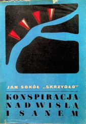 Okładka książki Konspiracja nad Wisłą i Sanem 1939-1945 Jan Sokół