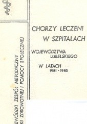 Okładka książki Chorzy leczeni w szpitalach województwa lubelskiego w latach 1981-1985 praca zbiorowa