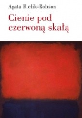 Okładka książki Cienie pod czerwoną skałą. Eseje o literaturze Agata Bielik-Robson