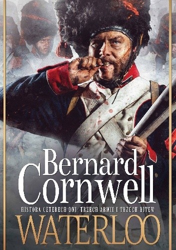 Okładka książki Waterloo. Historia czterech dni, trzech armii i trzech bitew Bernard Cornwell