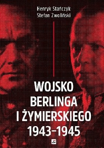Okładka książki Wojsko Berlinga i Żymierskiego 1943-1945 Henryk Stańczyk, Stefan Zwoliński