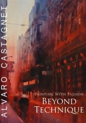 Okładka książki Beyond Technique: Painting With Passion Alvaro Castagnet