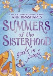 Okładka książki Summers of the Sisterhood: Girls in Pants Ann Brashares