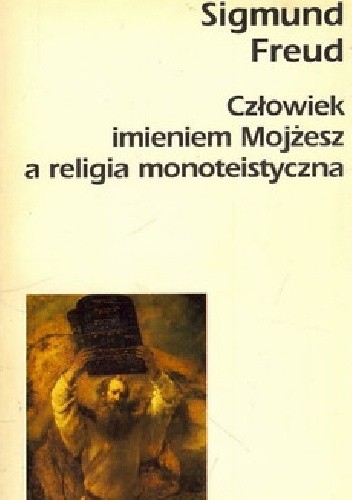 Okładka książki Człowiek imieniem Mojżesz a religia monoteistyczna Sigmund Freud