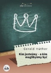 Okładka książki Kim jesteśmy - a kim moglibyśmy być Gerald Hüther