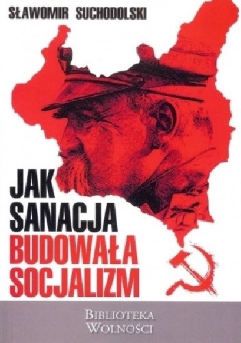 Okładka książki Jak sanacja budowała socjalizm Sławomir Suchodolski