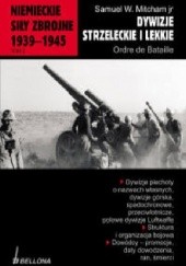 Okładka książki Niemieckie siły zbrojne 1939-1945. Dywizje strzeleckie i lekkie Samuel W. Mitcham Jr