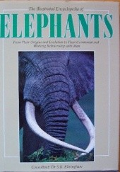 Okładka książki The Illustrated Encyclopedia of Elephants James Barnett, Dhriti K. Lahiri-Choudhury, Phyllis C. Lee, Richard A. Luxmoore, Jeheskel Shoshani, Raman Sukumar, Lyn de Alwis