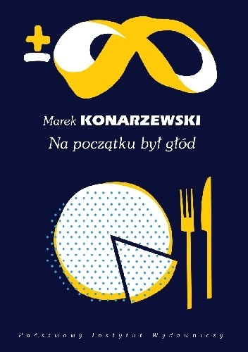 Okładka książki Na początku był głód. Wydanie drugie  rozszerzone i uaktualnione Marek Konarzewski