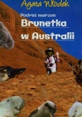 Okładka książki Podróż marzeń. Brunetka w Australii Agata Włodek