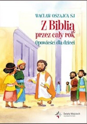 Okładka książki Z Biblią przez cały rok. Opowieści dla dzieci Wacław Oszajca