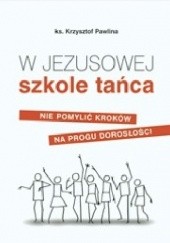 Okładka książki W Jezusowej szkole tańca Krzysztof Pawlina
