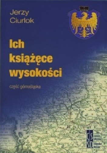 Okładka książki Ich książęce wysokości - część górnośląska Jerzy Ciurlok