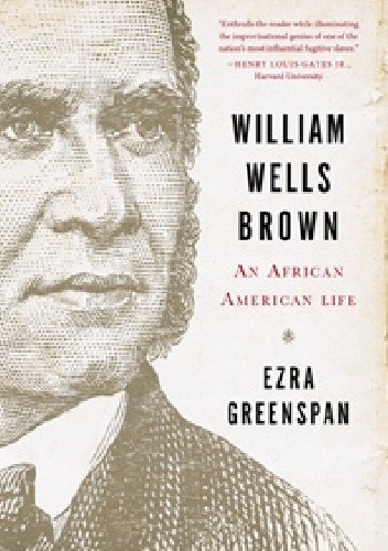 Okładka książki William Wells Brown: An African American Life Ezra Greenspan