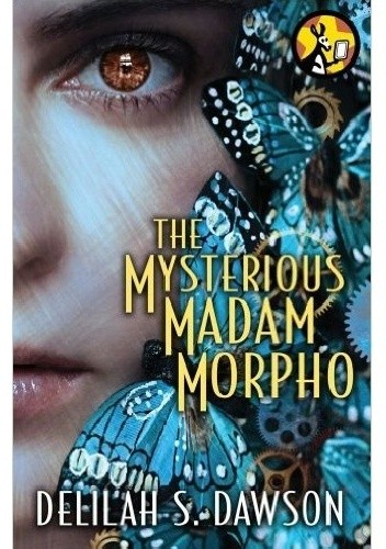 Okładka książki The Mysterious Madam Morpho Delilah S. Dawson