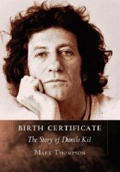 Okładka książki Birth Certificate: The Story of Danilo Kis Mark Thompson