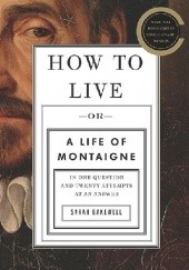 How To Live, Or A Life Of Montaigne