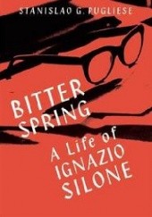 Bitter Spring: A Life of Ignazio Silone