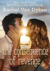 Okładka książki The Consequence of Revenge Rachel Van Dyken