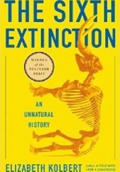 Okładka książki The Sixth Extinction: An Unnatural History Elizabeth Kolbert
