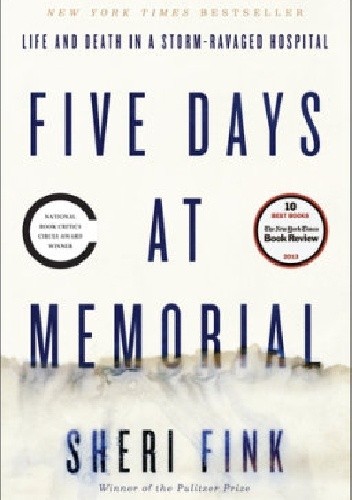 Okładka książki Five Days at Memorial: Life and Death in a Storm-Ravaged Hospital Sheri Fink