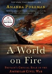 Okładka książki A World on Fire: Britain's Crucial Role in the American Civil War Amanda Foreman