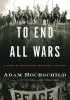Okładka książki TO END ALL WARS: A Story of Loyalty and Rebellion, 1914-1918 Adam Hochschild