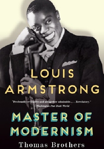 Okładka książki Louis Armstrong: Master of Modernism Thomas Brothers