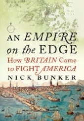 Okładka książki An Empire on the Edge: How Britain Came to Fight America Nick Bunker