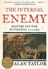 Okładka książki The Internal Enemy: Slavery and War in Virginia, 1772-1832 Alan Taylor