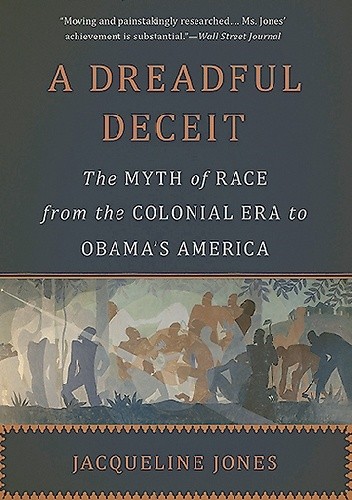 Okładka książki A Dreadful Deceit: The Myth of Race from the Colonial Era to Obama's America Jacqueline Jones