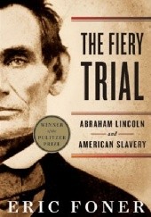Okładka książki The Fiery Trial: Abraham Lincoln and American Slavery Eric Foner