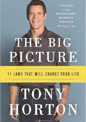 Okładka książki The Big Picture: 11 Laws That Will Change Your Life Tony Horton