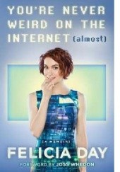 Okładka książki You're Never Weird on the Internet (Almost) Felicia Day
