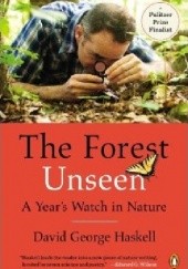 Okładka książki The Forest Unseen: A Year's Watch in Nature David George Haskell