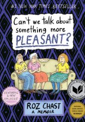 Okładka książki Can't We Talk About Something More Pleasant? Roz Chast