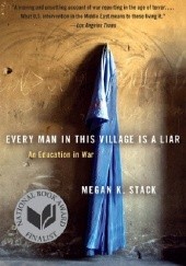 Okładka książki Every Man in This Village Is a Liar: An Education in War Megan K. Stack