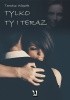 Okładka książki Tylko Ty i teraz Tomasz Więsak