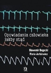 Okładka książki Opowiadania człowieka jakby stąd Sławomir Bogacki, Maria Jurkiewicz