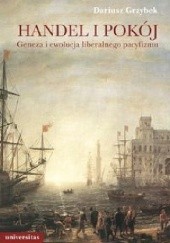 Okładka książki Handel i pokój. Geneza i ewolucja liberalnego pacyfizmu
