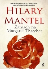 Okładka książki Zamach na Margaret Thatcher Hilary Mantel