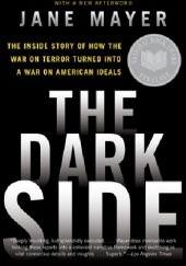 Okładka książki The Dark Side. The Inside Story of How the War on Terror Turned into a War on American Ideals Jane Mayer