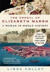 Okładka książki The Ordeal of Elizabeth Marsh. A Woman in World History Linda Colley