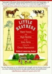Okładka książki Little Heathens: Hard Times and High Spirits on an Iowa Farm During the Great Depression Mildred Armstrong Kalish