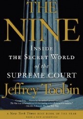 Okładka książki The Nine. Inside the Secret World of the Supreme Court Jeffrey Toobin