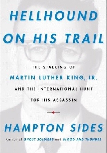 Okładka książki Hellhound on His Trail. The Stalking of Martin Luther King, Jr. Hampton Sides