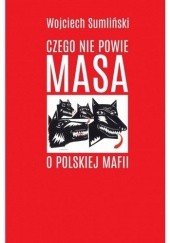 Okładka książki Czego nie powie Masa o polskiej mafii Wojciech Sumliński